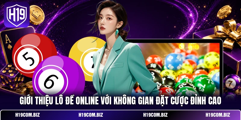 Lô Đề Online - Giải Mã Dãy Số May Mắn Đỉnh Cao Tại H19 2 Giới thiệu lô đề online với không gian đặt cược đỉnh cao