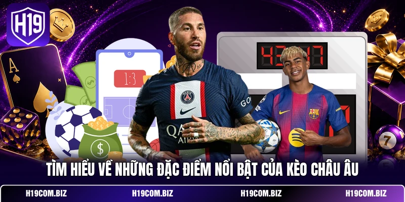 Tìm hiểu về những đặc điểm nổi bật của kèo châu Âu